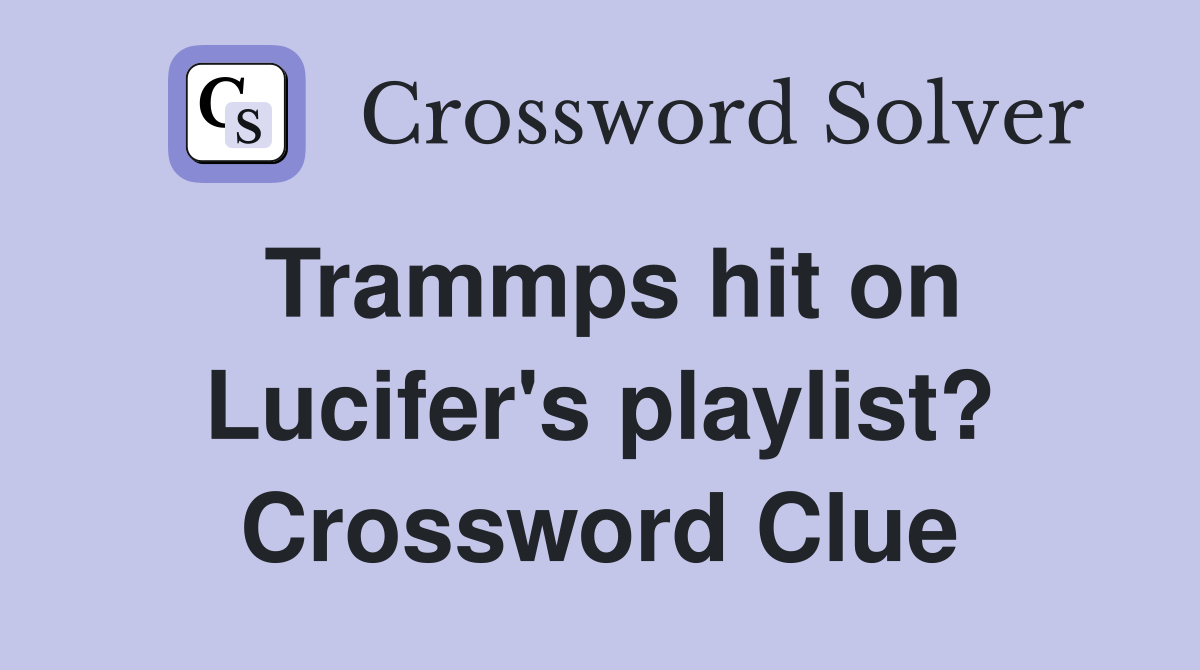 Trammps hit on Lucifer's playlist? Crossword Clue