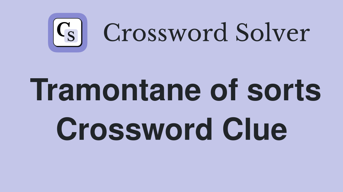 Tramontane of sorts Crossword Clue