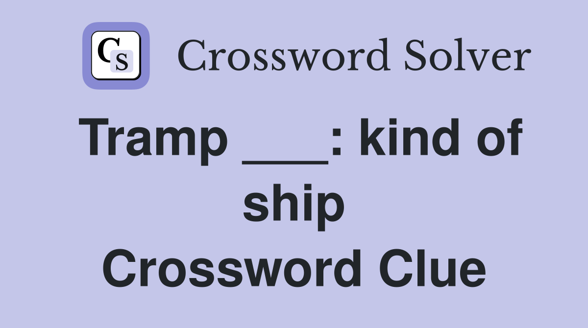 Tramp ___: kind of ship Crossword Clue