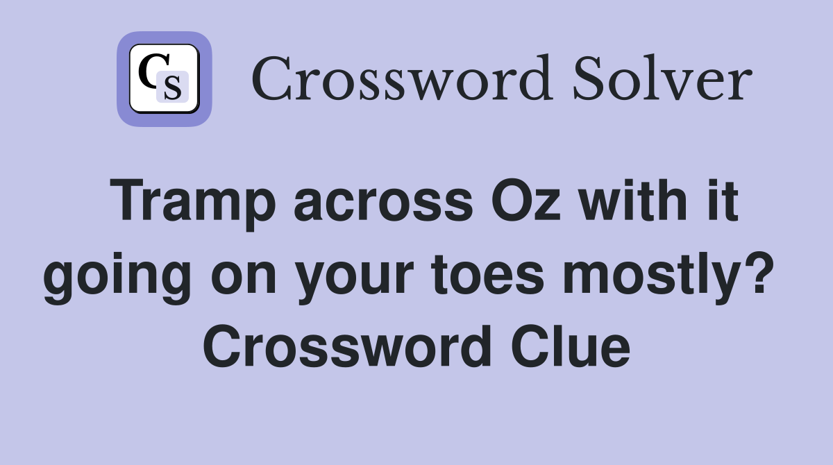 Tramp across Oz with it going on your toes mostly?  Crossword Clue