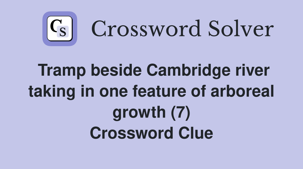 Tramp beside Cambridge river taking in one feature of arboreal growth (7) Crossword Clue