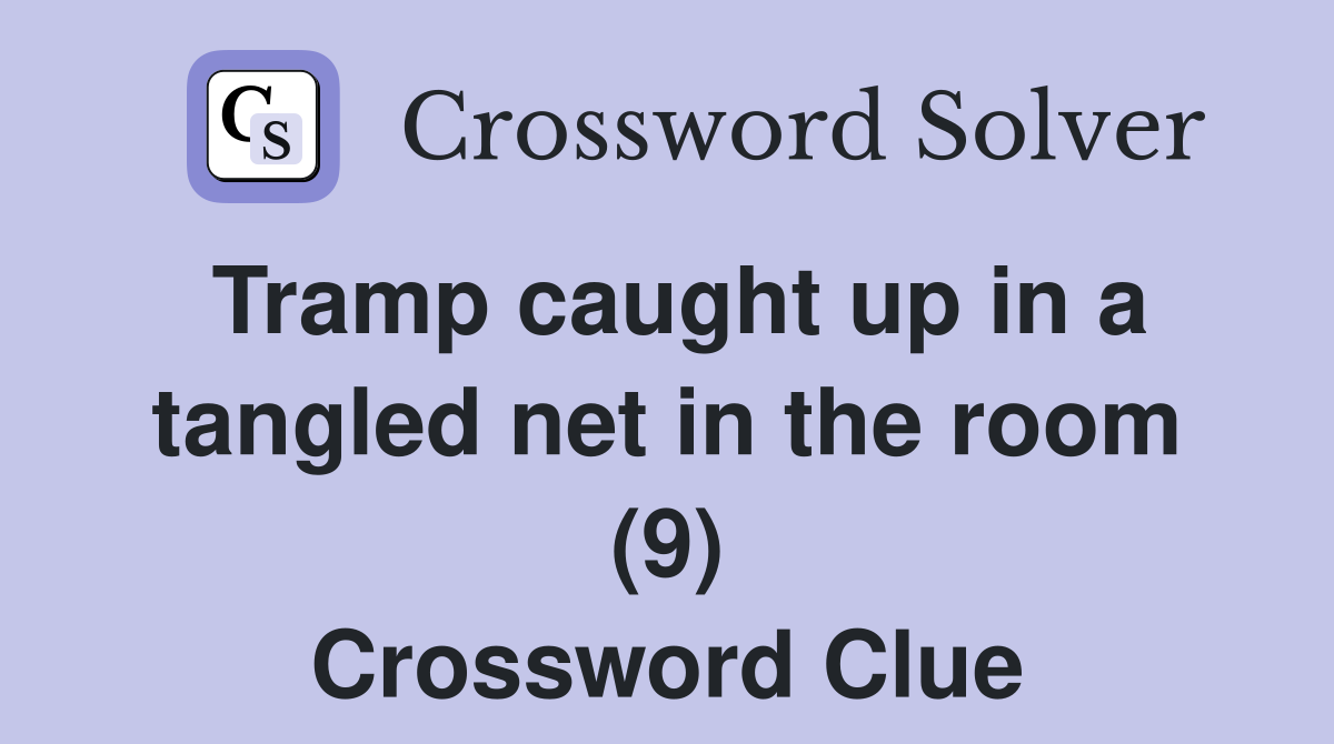Tramp caught up in a tangled net in the room (9) Crossword Clue