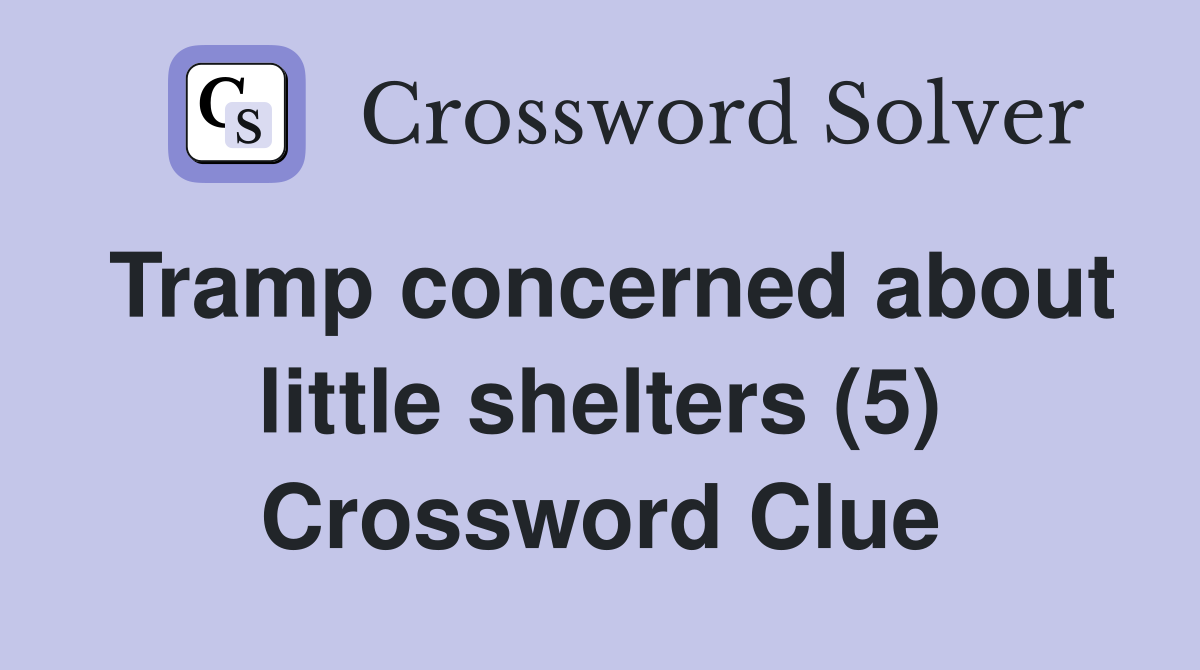 Tramp concerned about little shelters (5) Crossword Clue