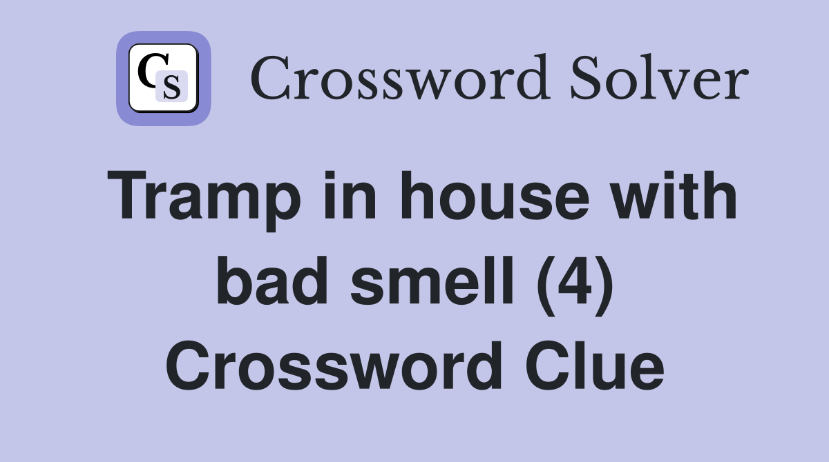 Tramp in house with bad smell (4) Crossword Clue