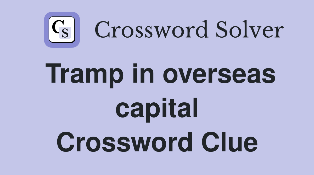 Tramp in overseas capital Crossword Clue