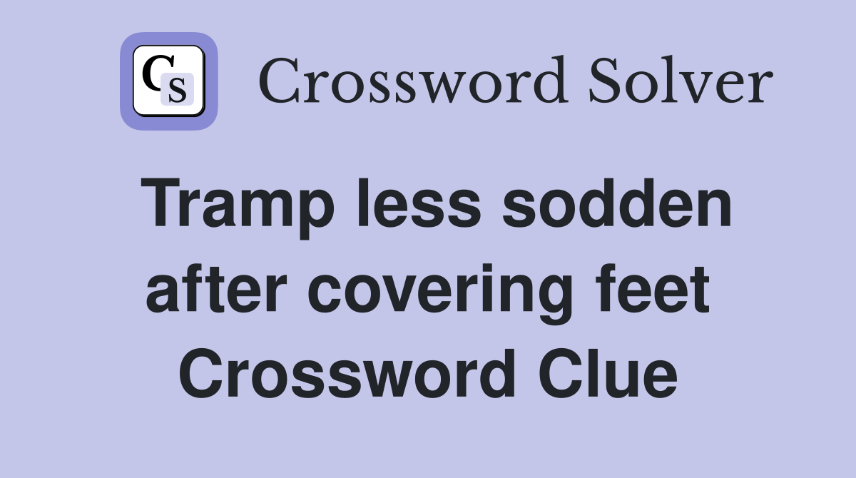 Tramp less sodden after covering feet Crossword Clue
