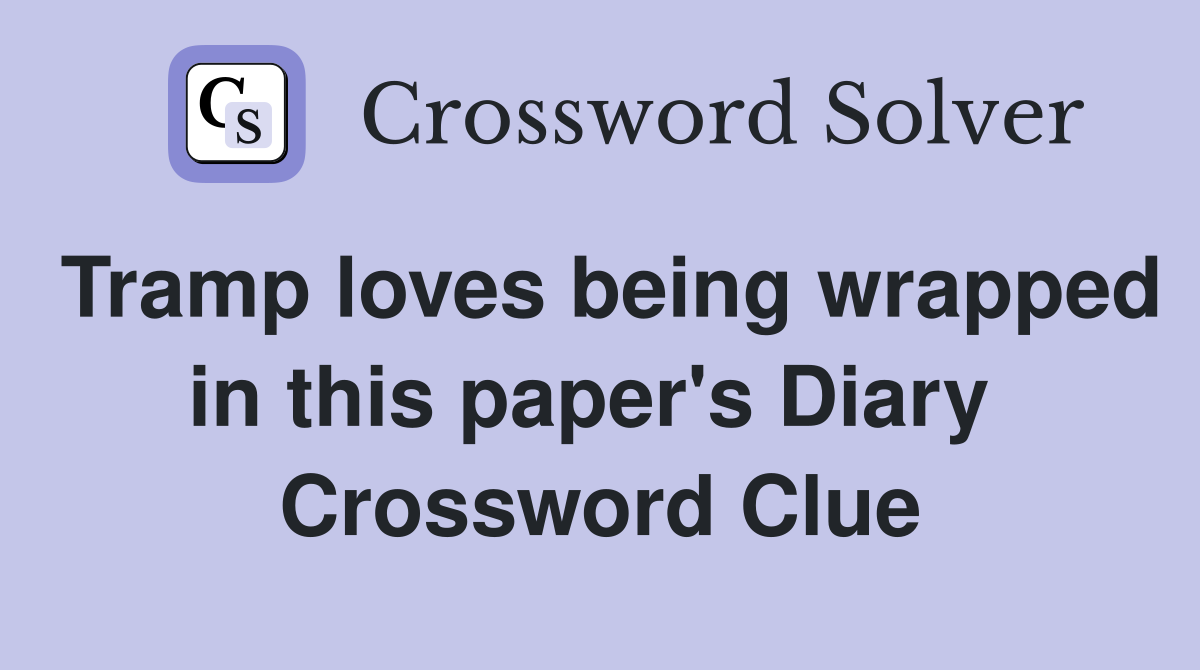 Tramp loves being wrapped in this paper's Diary  Crossword Clue