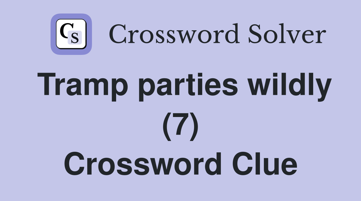 Tramp parties wildly (7) Crossword Clue