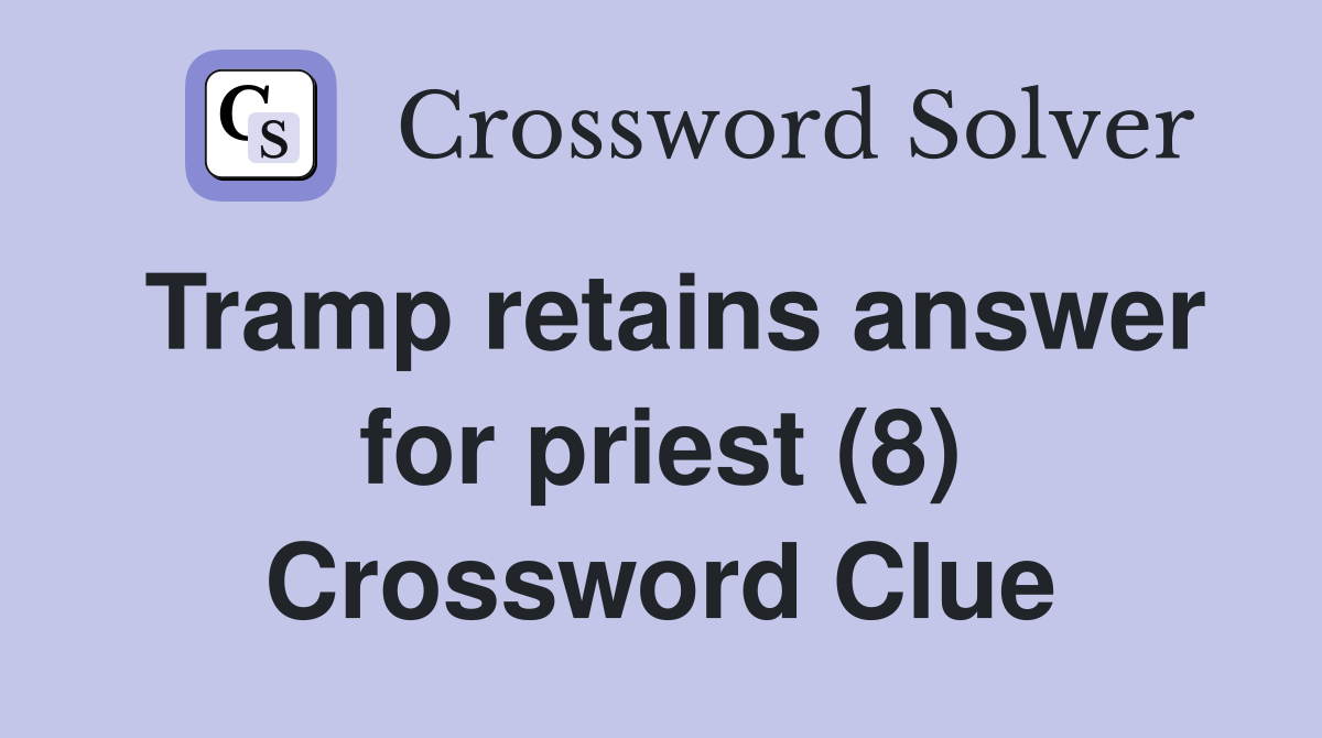 Tramp retains answer for priest (8) Crossword Clue