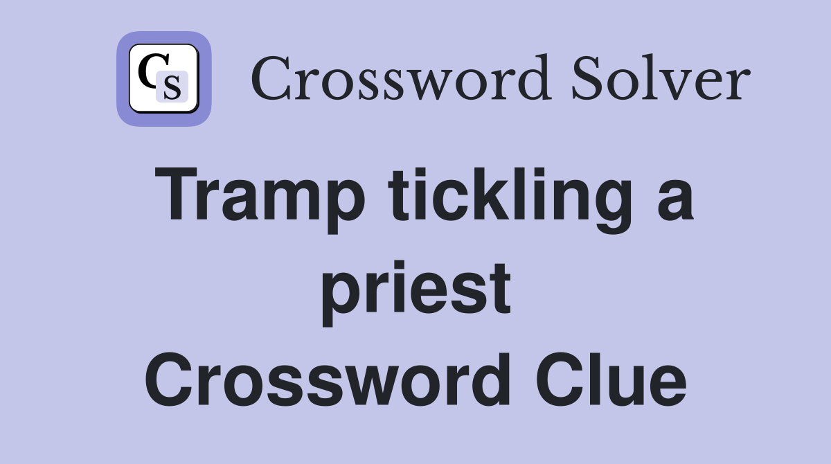 Tramp tickling a priest Crossword Clue