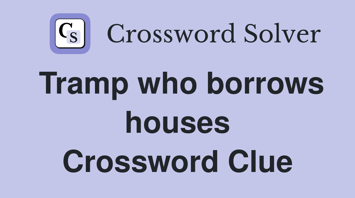 Tramp who borrows houses Crossword Clue