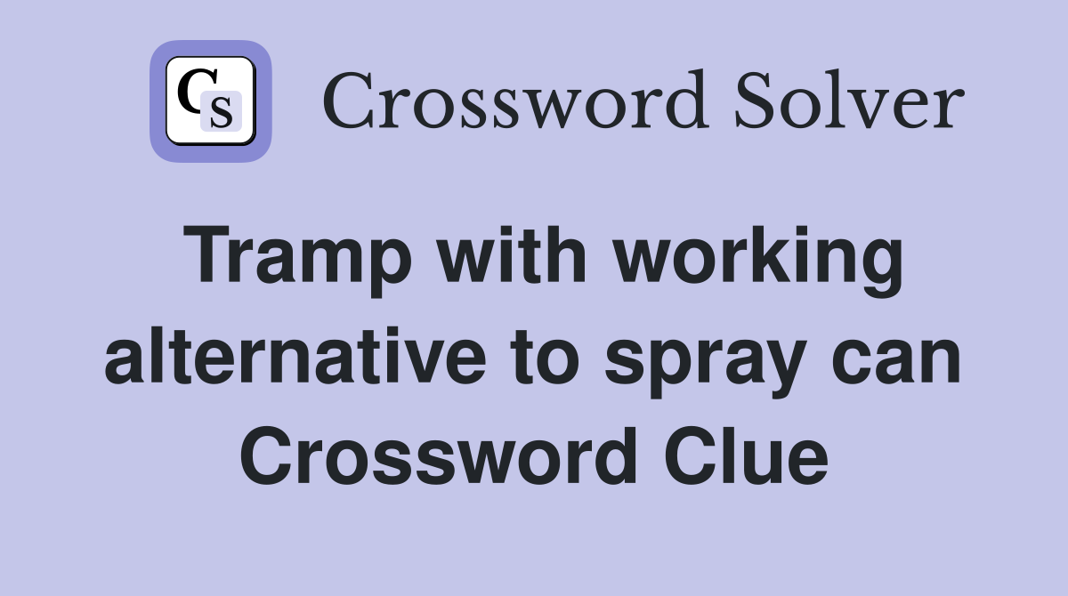 Tramp with working alternative to spray can Crossword Clue