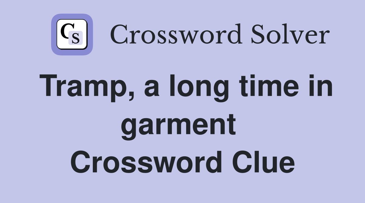 Tramp, a long time in garment  Crossword Clue