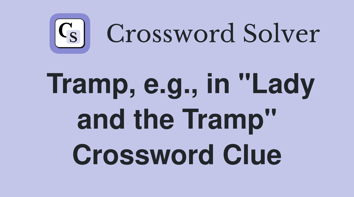 Tramp, e.g., in "Lady and the Tramp" Crossword Clue