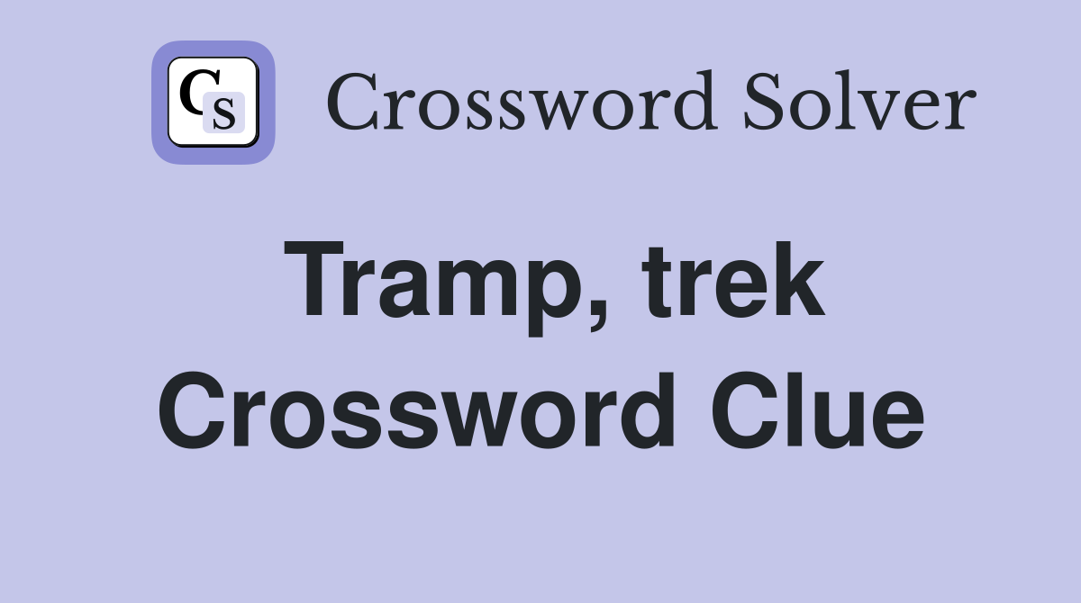 Tramp, trek Crossword Clue
