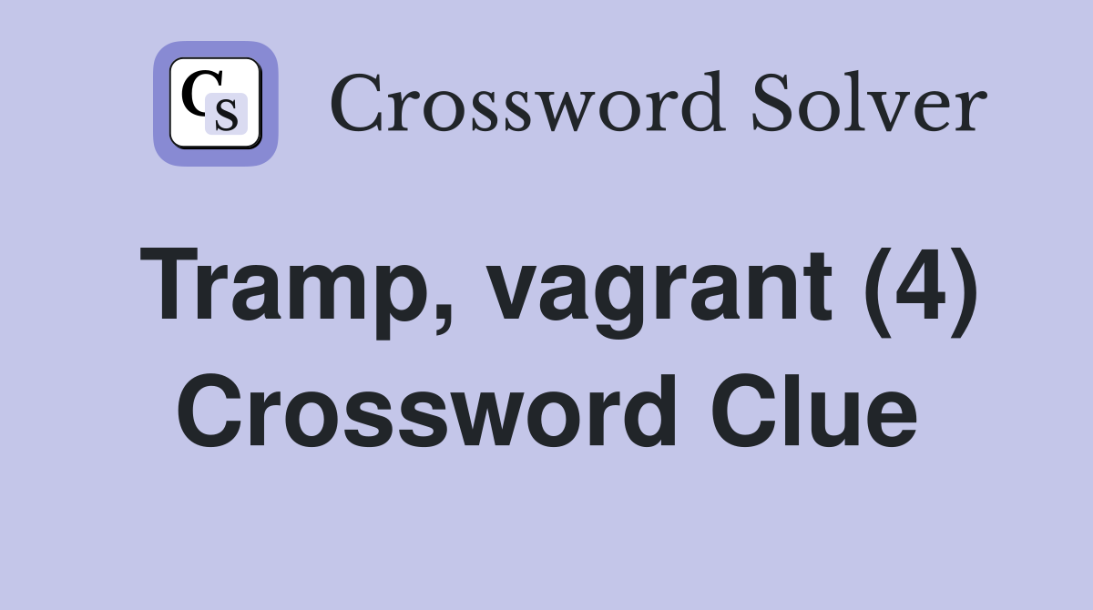 Tramp, vagrant (4) Crossword Clue