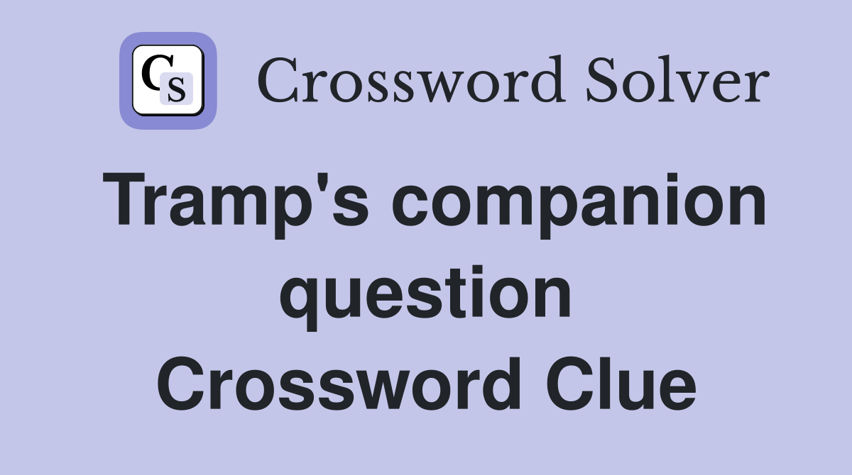 Tramp's companion question Crossword Clue