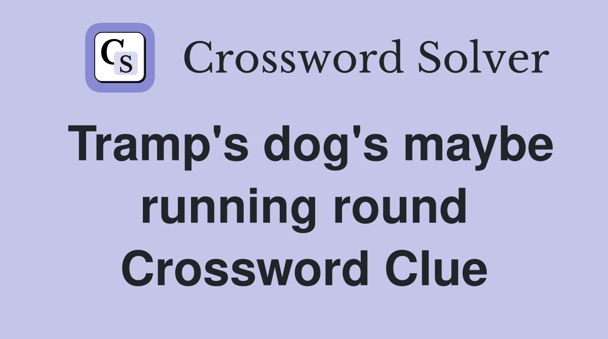 Tramp's dog's maybe running round Crossword Clue