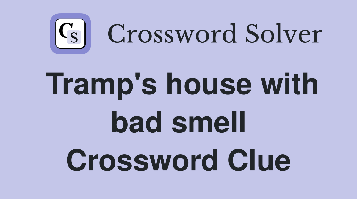 Tramp's house with bad smell Crossword Clue
