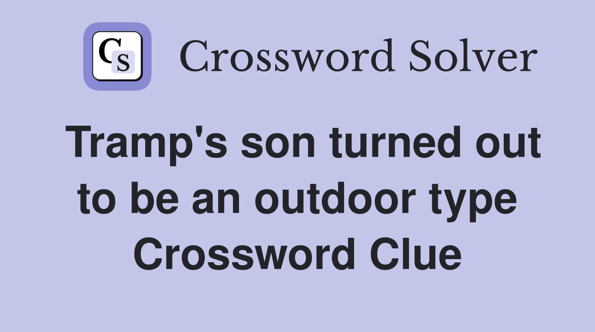 Tramp's son turned out to be an outdoor type Crossword Clue