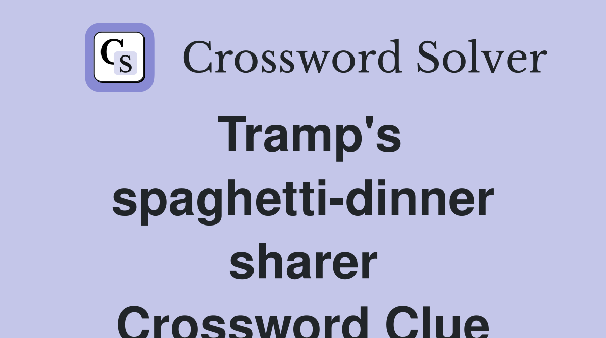 Tramp's spaghetti-dinner sharer Crossword Clue