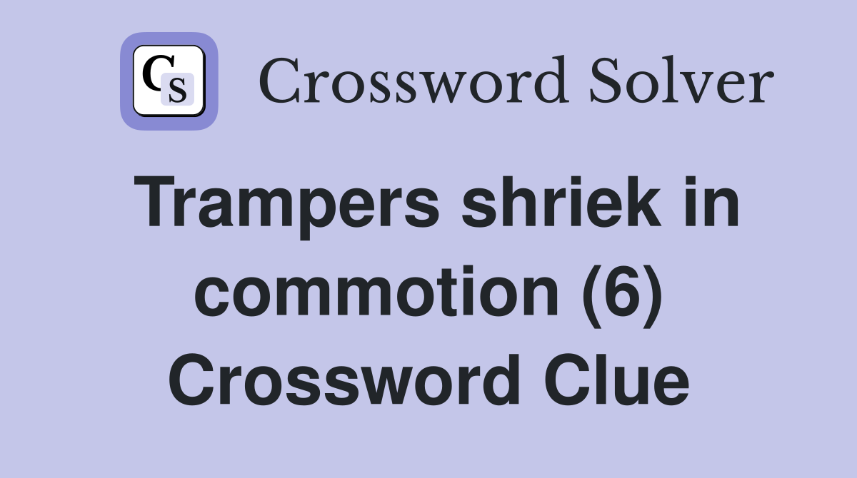 Trampers shriek in commotion (6) Crossword Clue