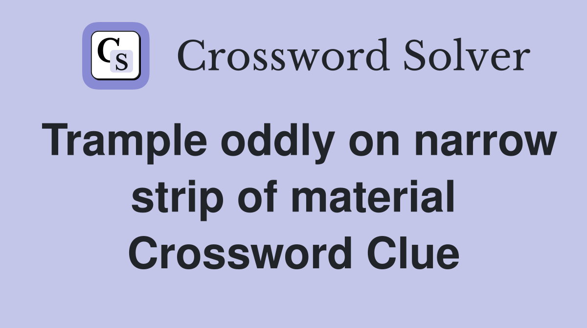 Trample oddly on narrow strip of material Crossword Clue
