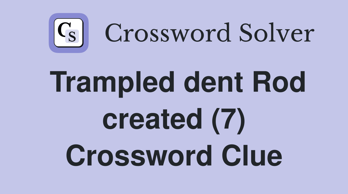 Trampled dent Rod created (7) Crossword Clue