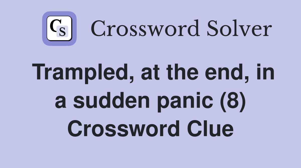 Trampled, at the end, in a sudden panic (8) Crossword Clue