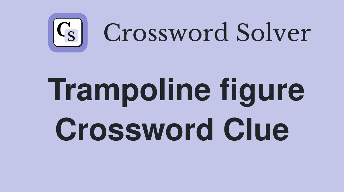 Trampoline figure Crossword Clue
