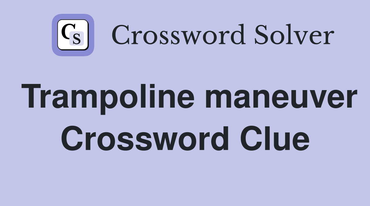 Trampoline maneuver Crossword Clue