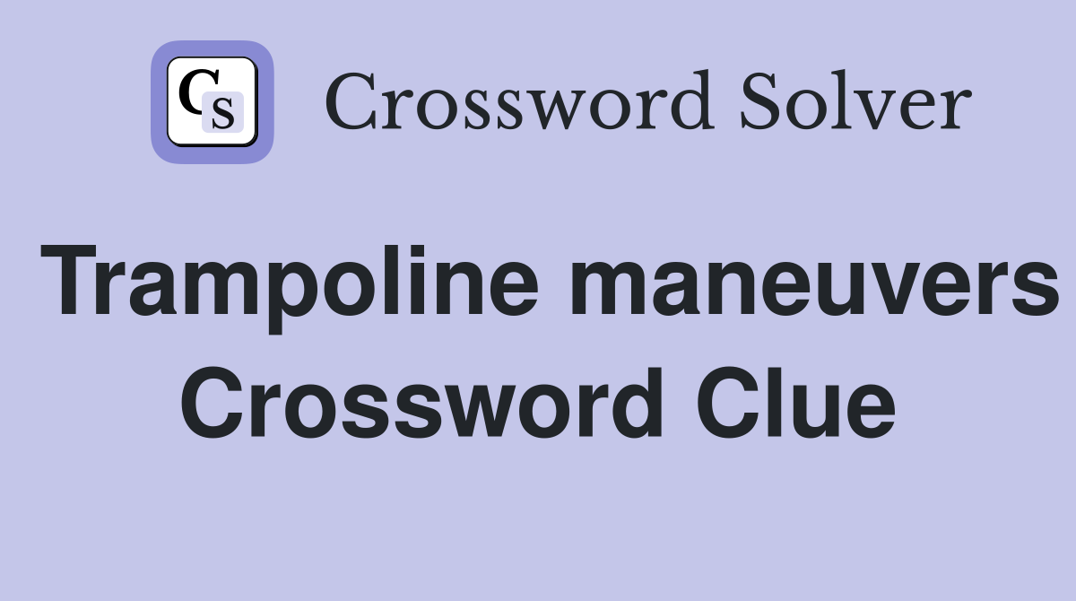Trampoline maneuvers Crossword Clue