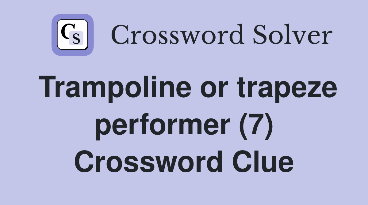 Trampoline or trapeze performer (7) Crossword Clue
