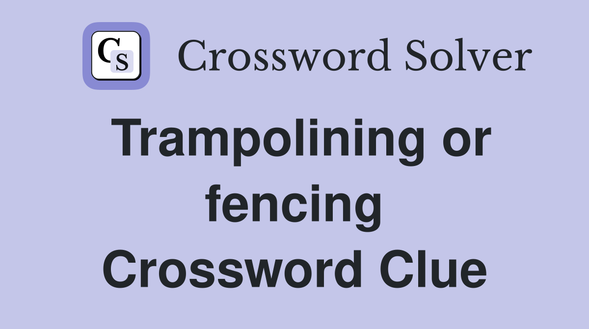 Trampolining or fencing Crossword Clue