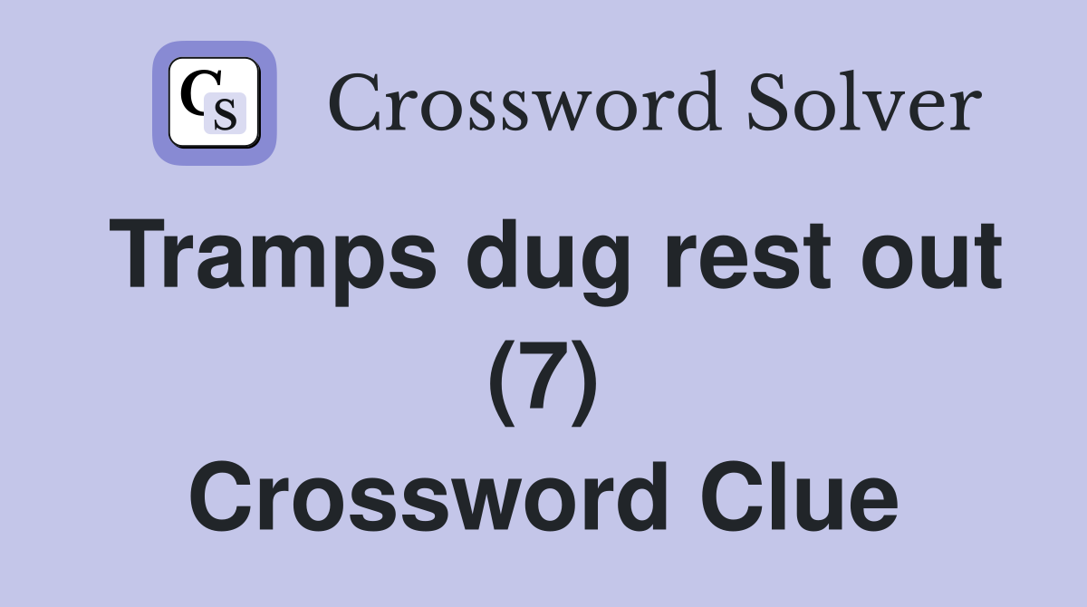 Tramps dug rest out (7) Crossword Clue