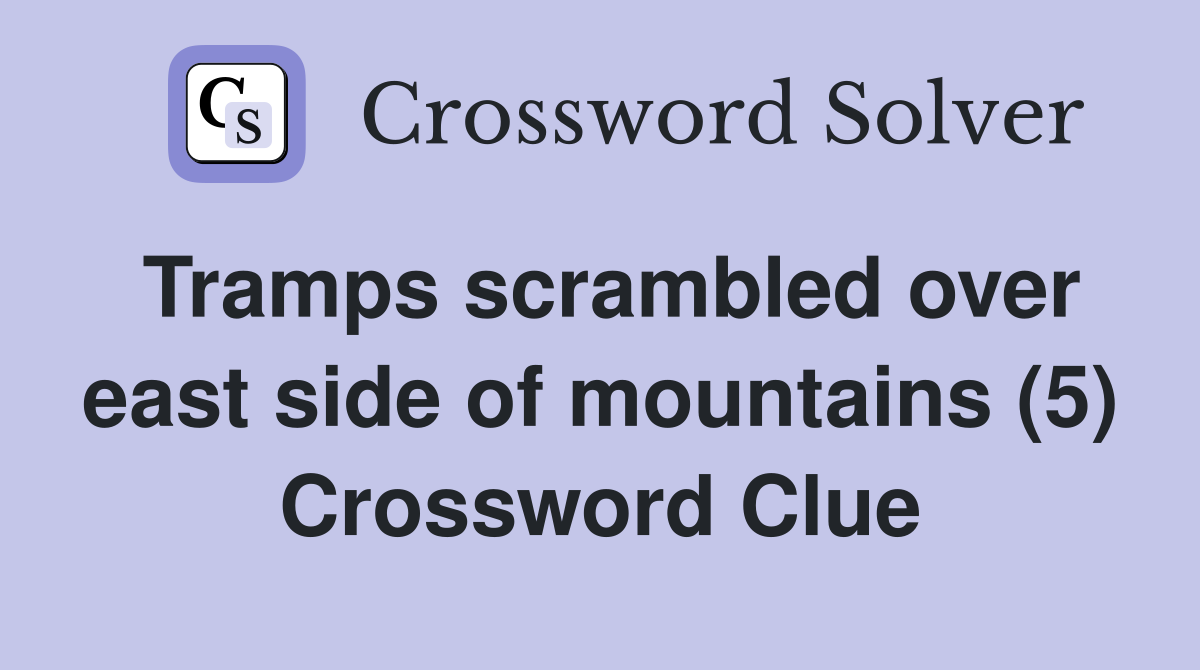 Tramps scrambled over east side of mountains (5) Crossword Clue