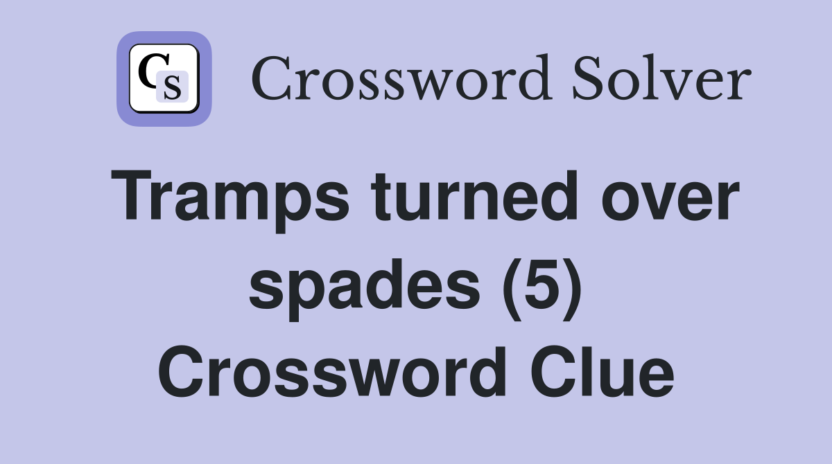 Tramps turned over spades (5) Crossword Clue