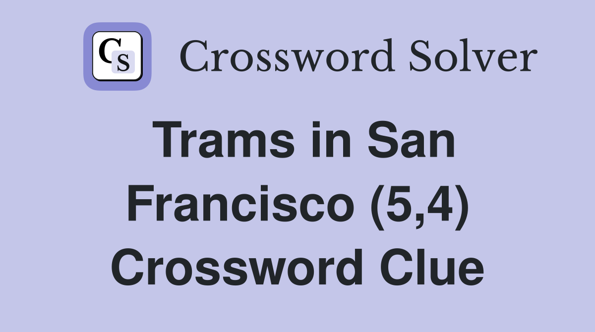 Trams in San Francisco (5,4) Crossword Clue