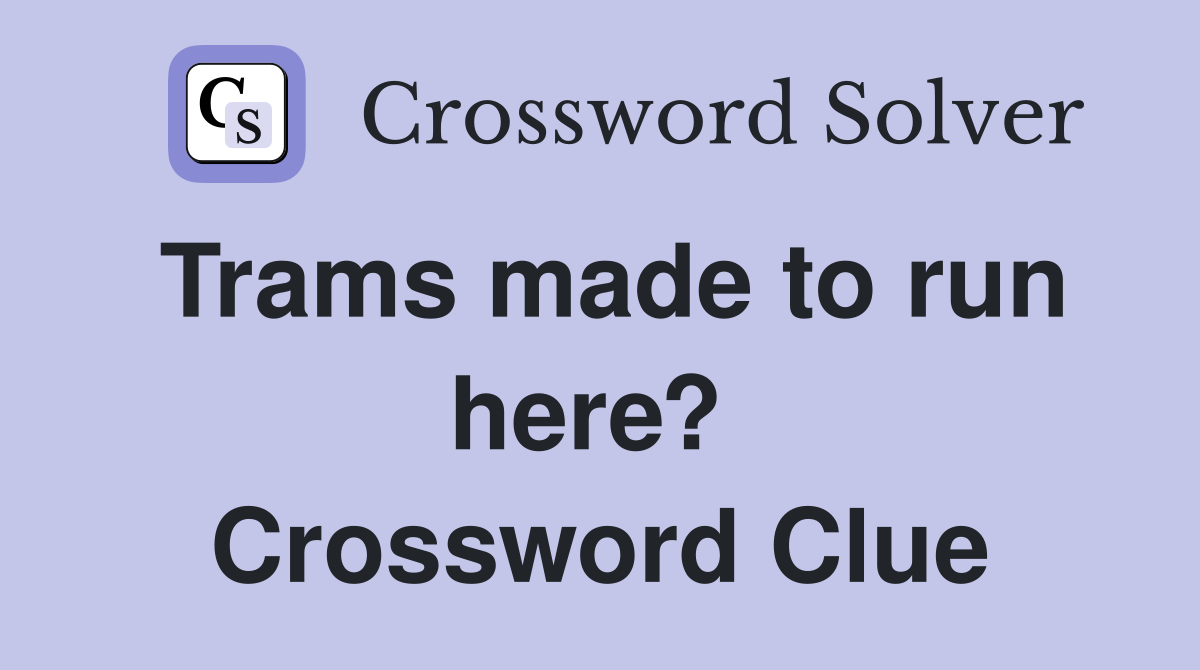 Trams made to run here?  Crossword Clue