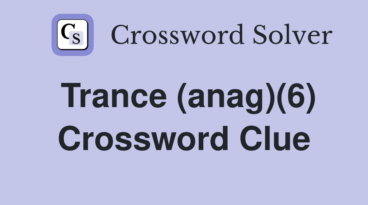 Trance (anag)(6) Crossword Clue
