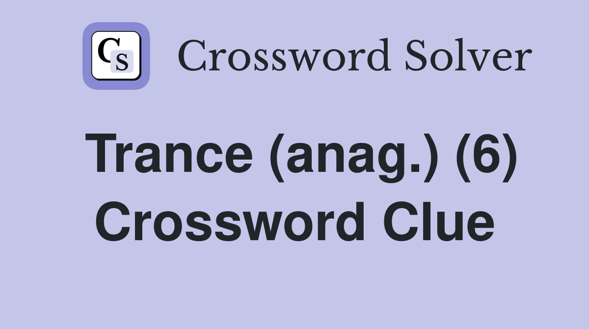 Trance (anag.) (6) Crossword Clue