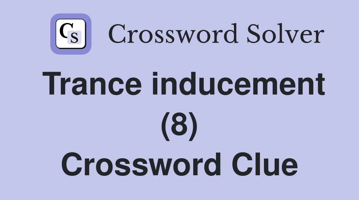 Trance inducement (8) Crossword Clue