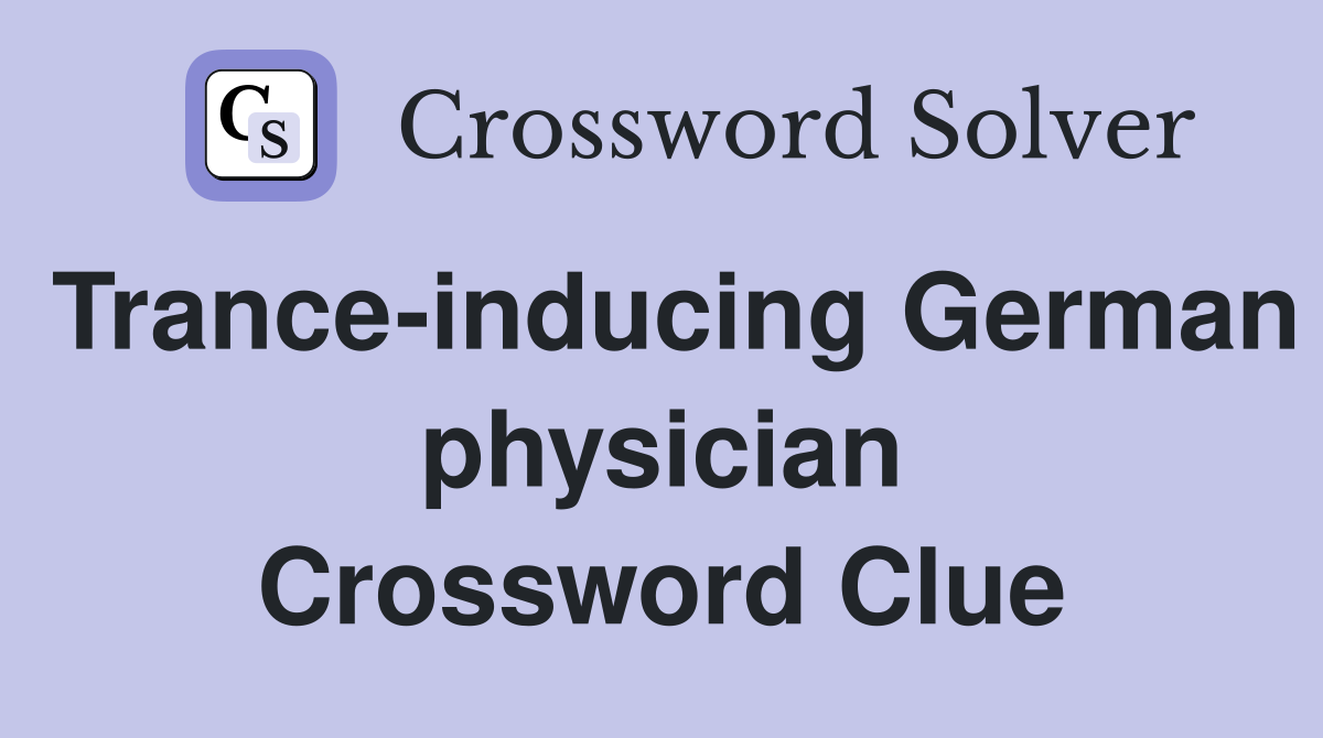 Trance-inducing German physician Crossword Clue