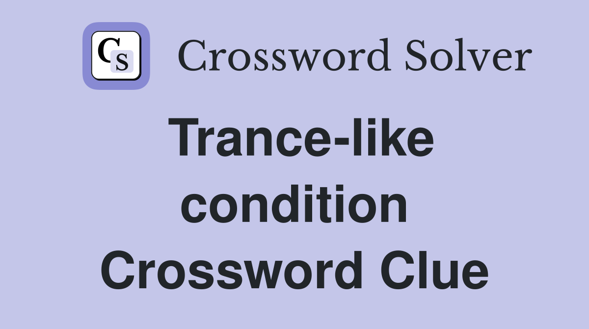 Trance-like condition Crossword Clue