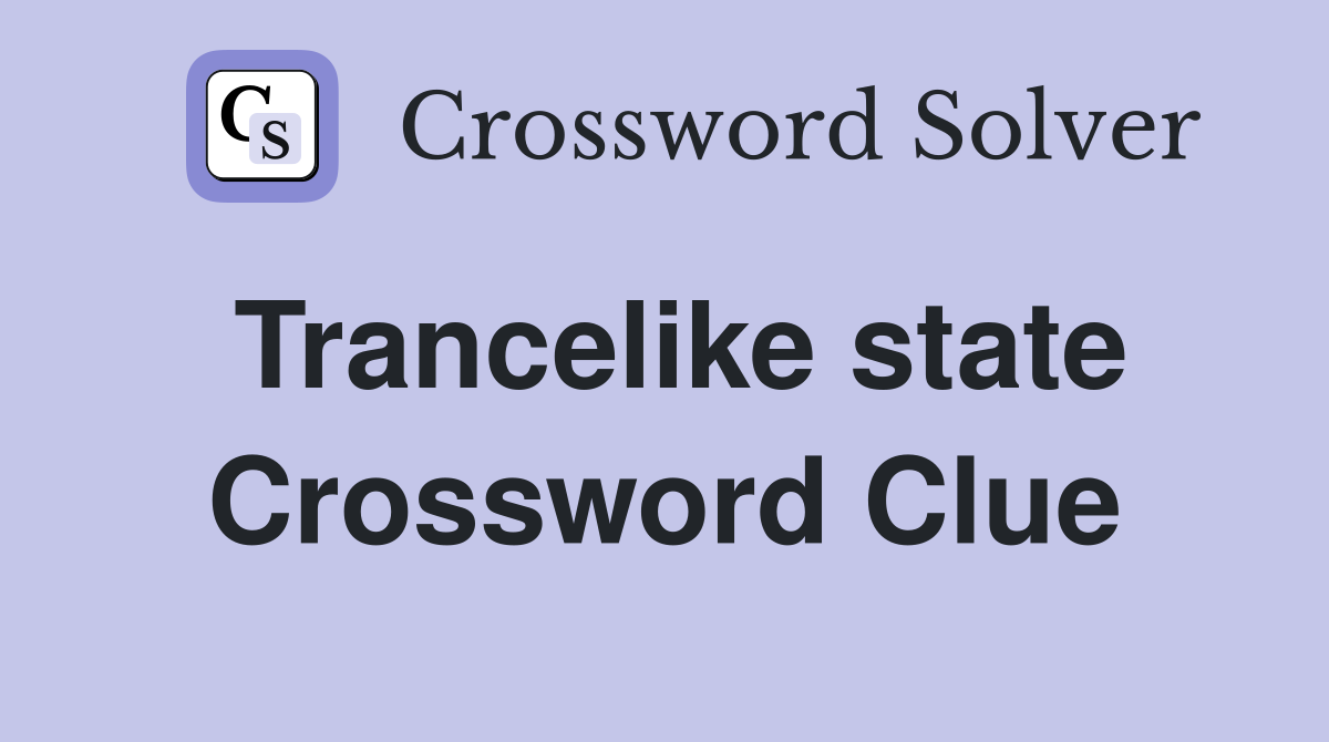 Trancelike state Crossword Clue
