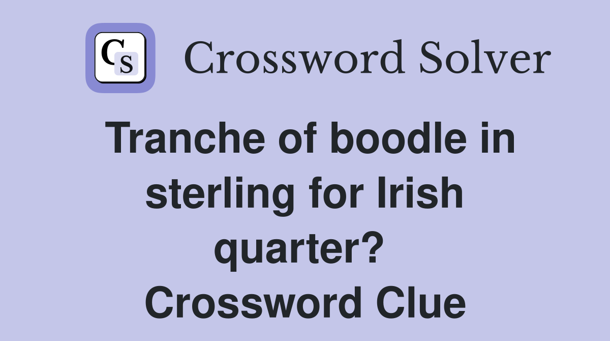 Tranche of boodle in sterling for Irish quarter?  Crossword Clue