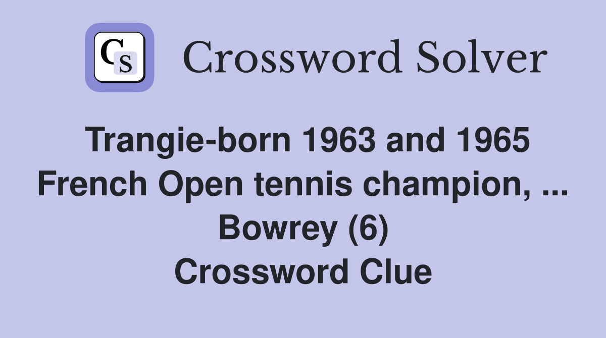 Trangie-born 1963 and 1965 French Open tennis champion, ... Bowrey (6) Crossword Clue