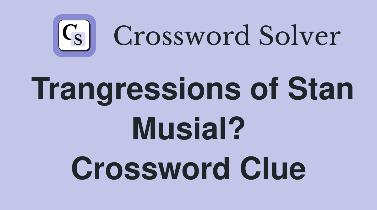 Trangressions of Stan Musial? Crossword Clue