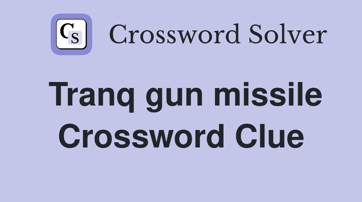 Tranq gun missile Crossword Clue