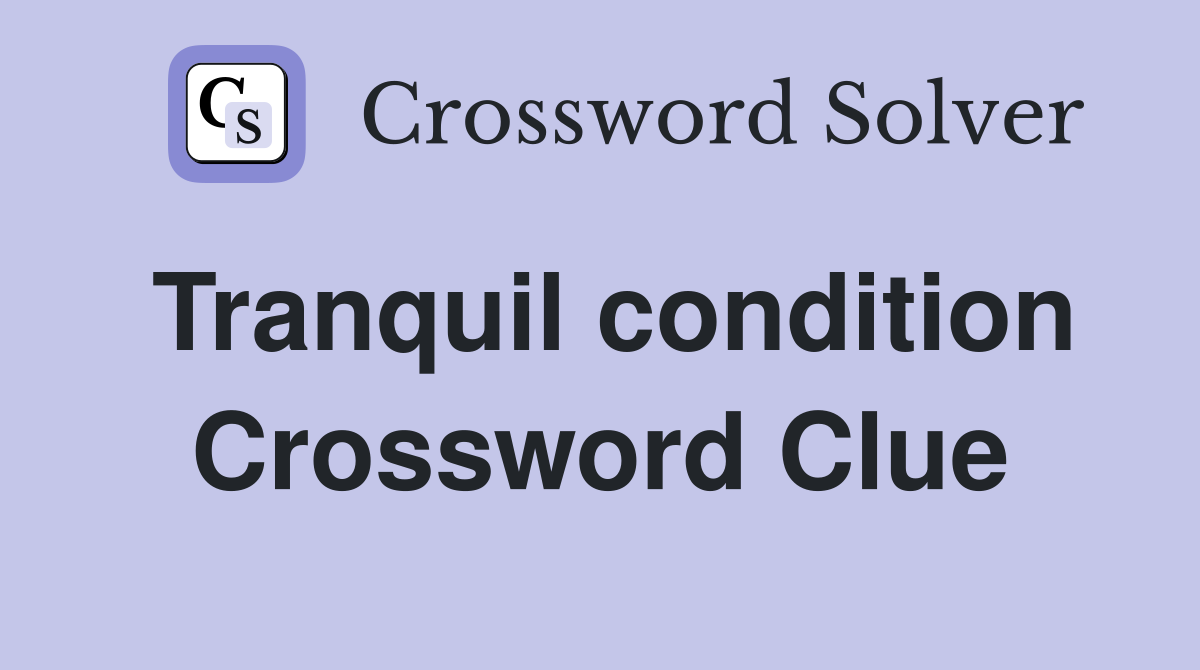 Tranquil condition Crossword Clue